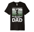 Lifes Short Play Golf Your Dad Golf T-Shirt - Aesthetic Graphic Men Women - T-Shirt, Sweatshirt, Hoodie