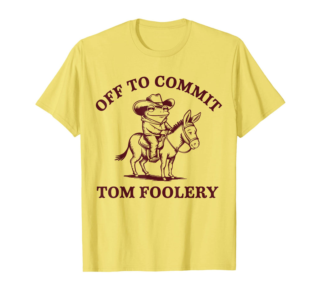 Funny Off To Commit Tom Foolery Frog T-Shirt - Custom Art Print Men Women - T-Shirt, Sweatshirt, Hoodie