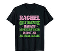 Badass Rachel Name Unique Nickname T-Shirt - Fun Novelty Design Men Women - T-Shirt, Sweatshirt, Hoodie