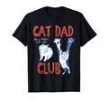 Cat Dad Club Life Is Better Cats T-Shirt - Casual Everyday Wear for Adults - T-Shirt, Sweatshirt, Hoodie