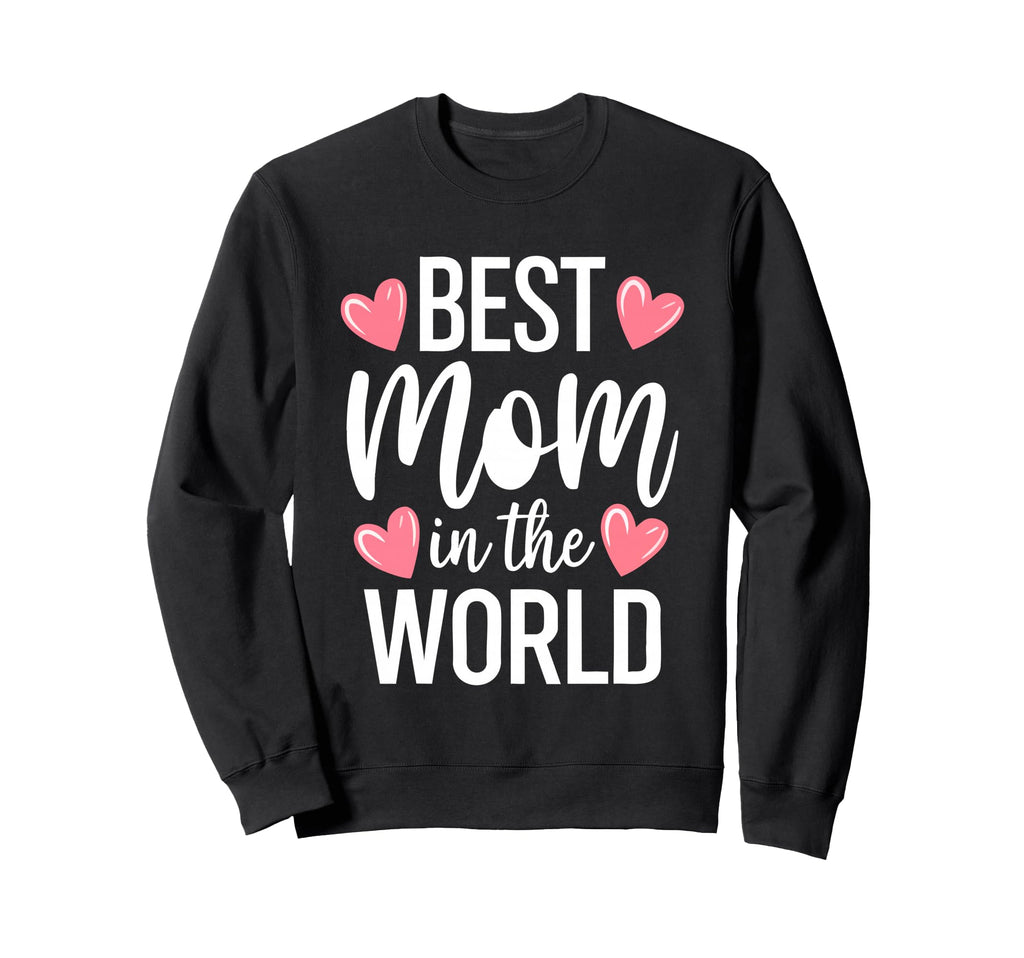 Best Mom World Best Mom Ever Mothers Day Sweatshirt - Graphic Print Unisex - T-Shirt, Sweatshirt, Hoodie