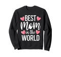 Best Mom World Best Mom Ever Mothers Day Sweatshirt - Graphic Print Unisex - T-Shirt, Sweatshirt, Hoodie