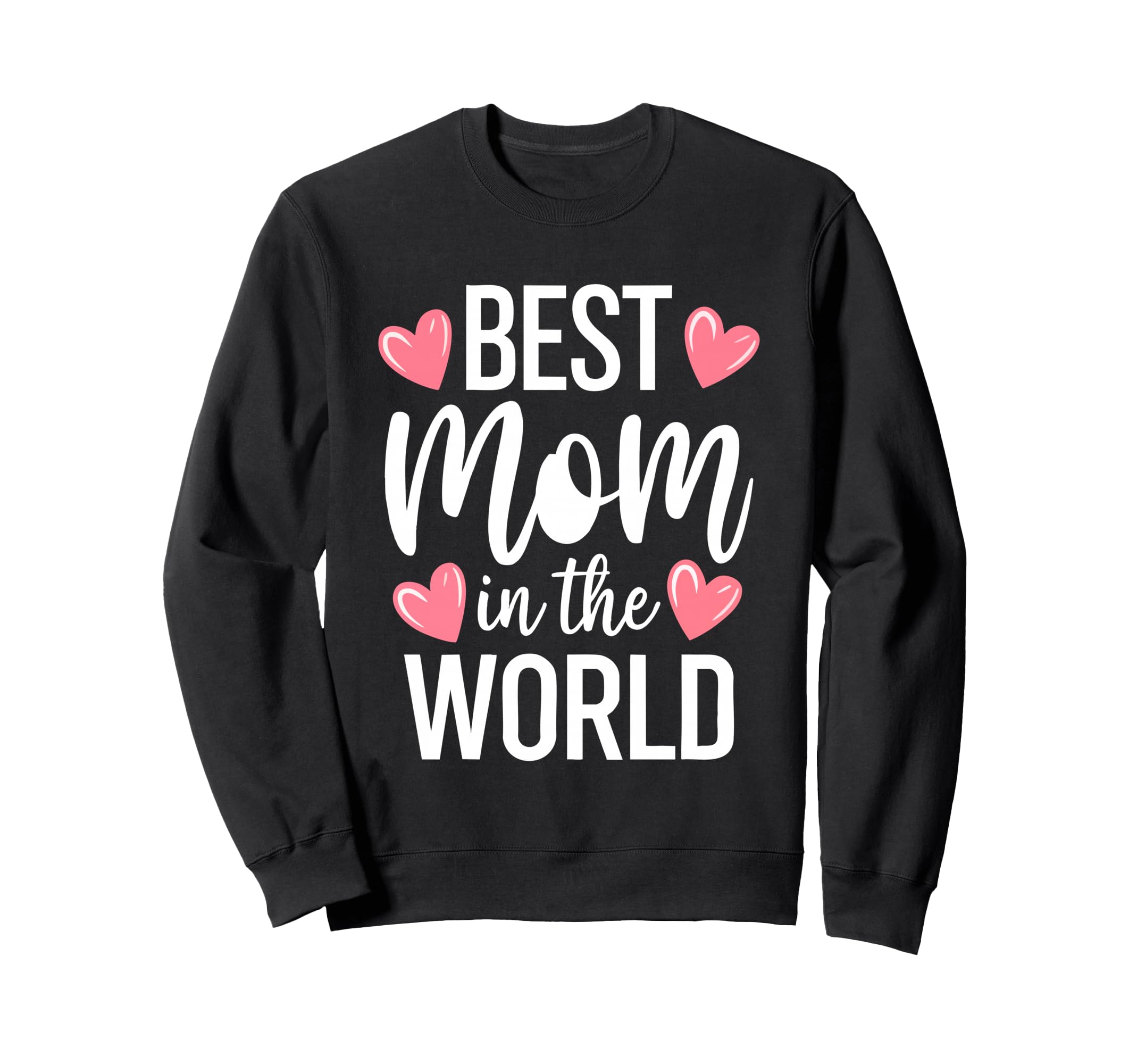 Best Mom World Best Mom Ever Mothers Day Sweatshirt - Graphic Print Unisex - T-Shirt, Sweatshirt, Hoodie
