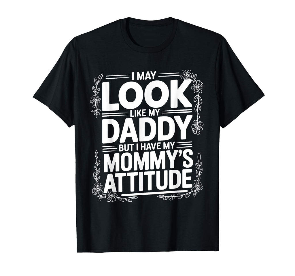 I May Like My Daddy But I Have My T-Shirt - Casual Everyday Wear Men Women - T-Shirt, Sweatshirt, Hoodie