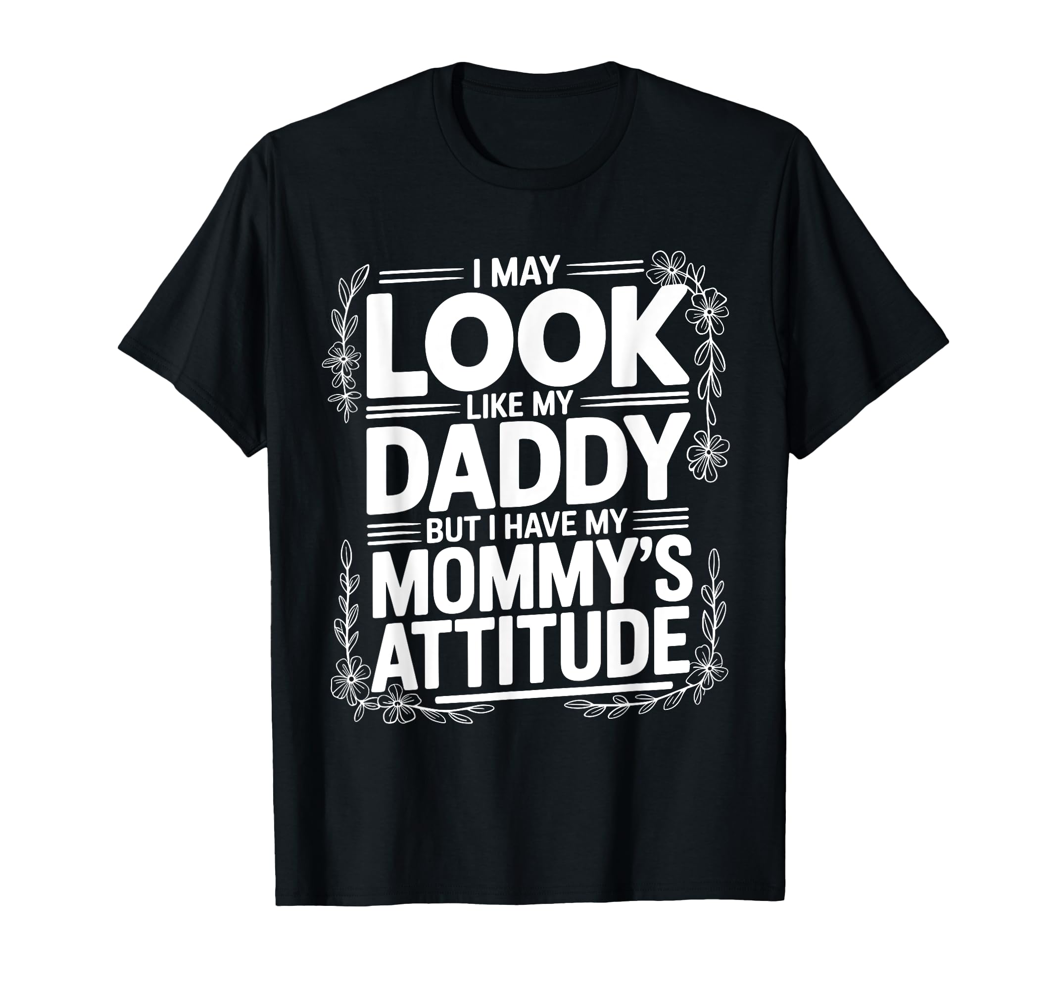 I May Like My Daddy But I Have My T-Shirt - Casual Everyday Wear Men Women - T-Shirt, Sweatshirt, Hoodie