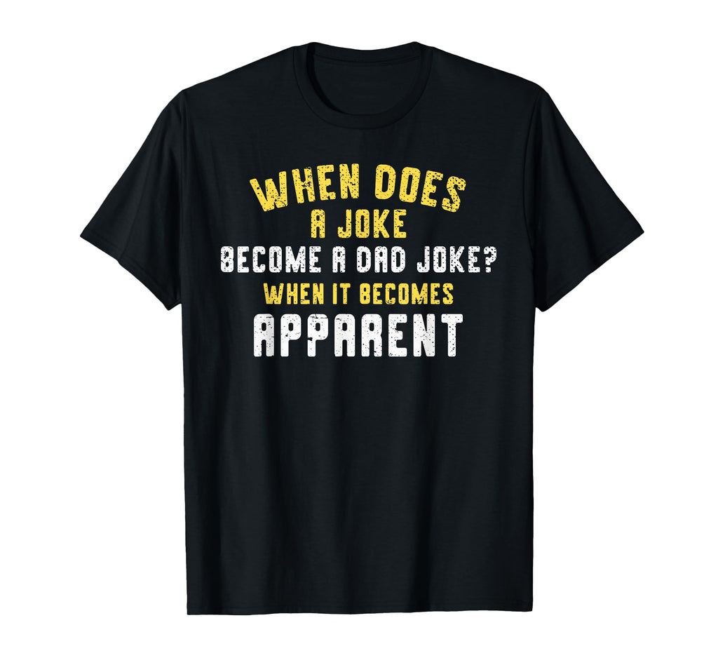 Funny Daddy Puns When Does Joke Become T-Shirt - Trendy Graphic for Adults - T-Shirt, Sweatshirt, Hoodie