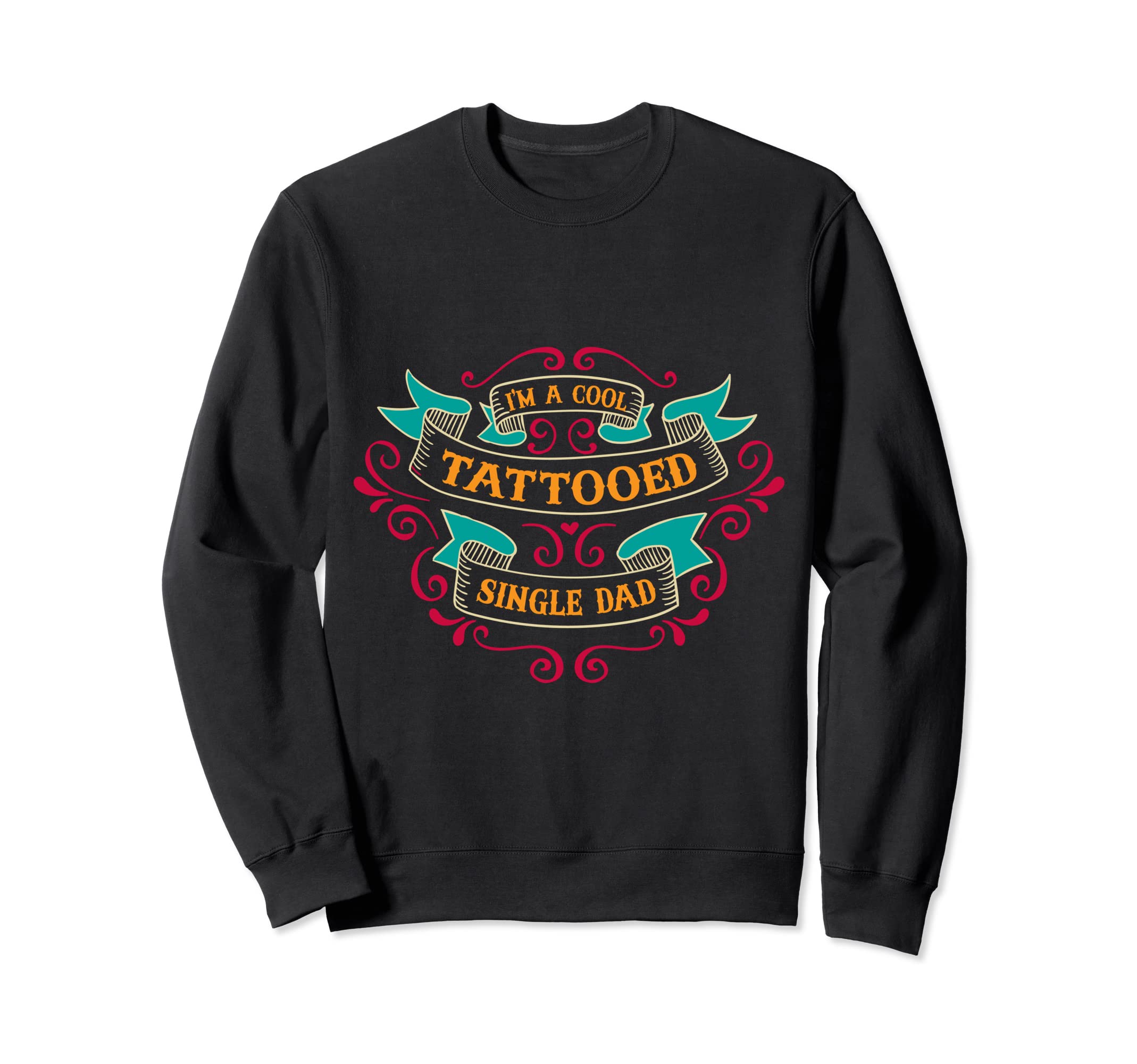 Tattooed Single Dad Tattooed Sweatshirt - Streetwear Style for Adults - T-Shirt, Sweatshirt, Hoodie