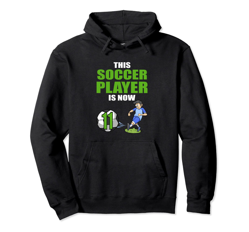 Soccer Player This Soccer Player Is Now 11 Hoodie - Trendy Graphic Unisex - T-Shirt, Sweatshirt, Hoodie