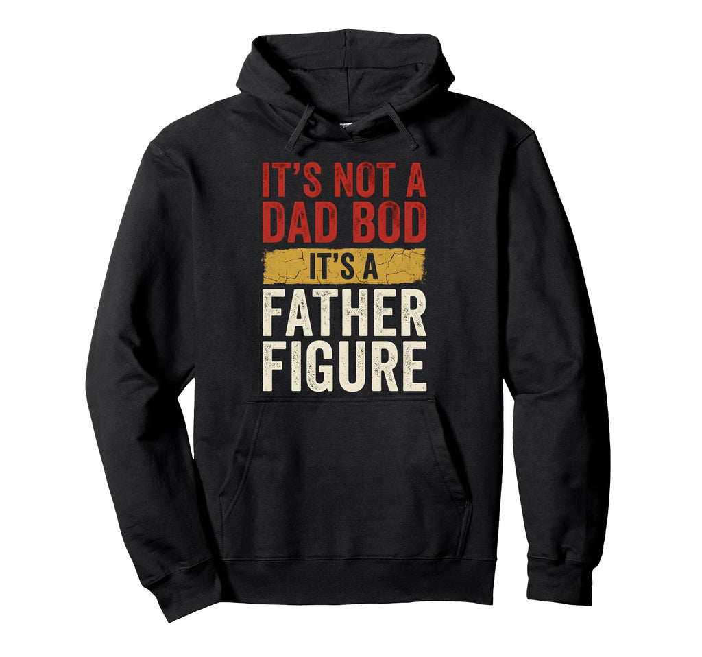 Its Not Dad Bod Its Father Figure Hoodie - Minimalist Print for Adults - T-Shirt, Sweatshirt, Hoodie