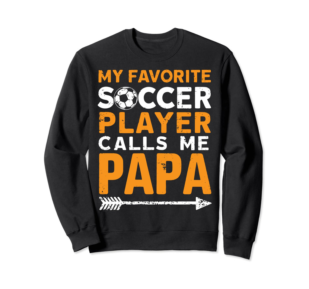 Soccer Papa Funny Dad Grandpa Fathers Sweatshirt - Novelty Apparel Unisex - T-Shirt, Sweatshirt, Hoodie