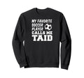 My Favorite Soccer Player Calls Me Taid Sweatshirt - Unique Graphic Unisex - T-Shirt, Sweatshirt, Hoodie