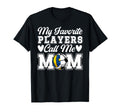 My Favorite Players Call Me Mom Soccer T-Shirt - Custom Art Print Unisex - T-Shirt, Sweatshirt, Hoodie