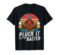 Thanksgiving Pluck It Lets Get Basted T-Shirt - Unique Graphic for Adults - T-Shirt, Sweatshirt, Hoodie