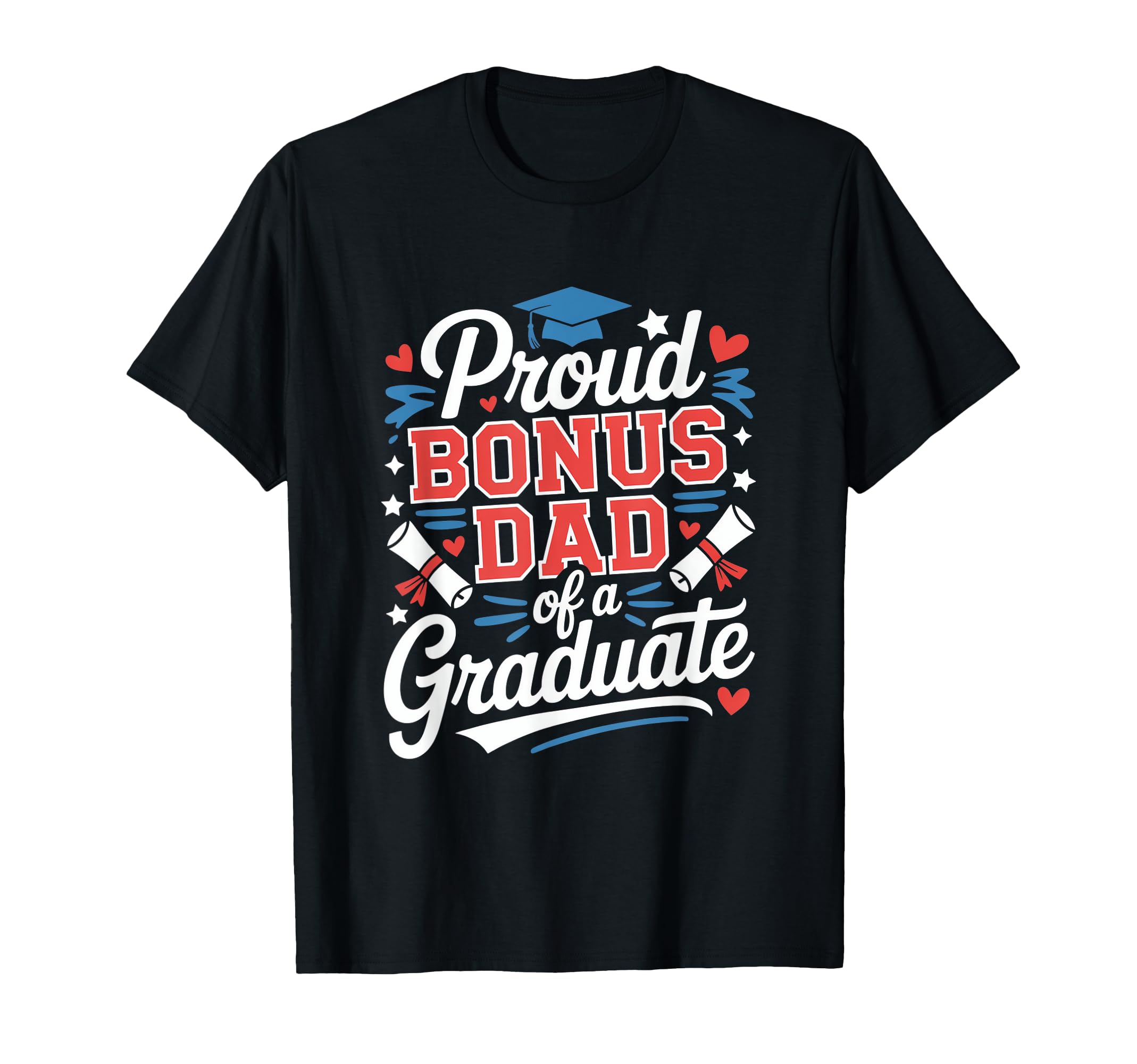 Proud Bonus Dad Graduate Celebration T-Shirt - Streetwear Style Unisex - T-Shirt, Sweatshirt, Hoodie
