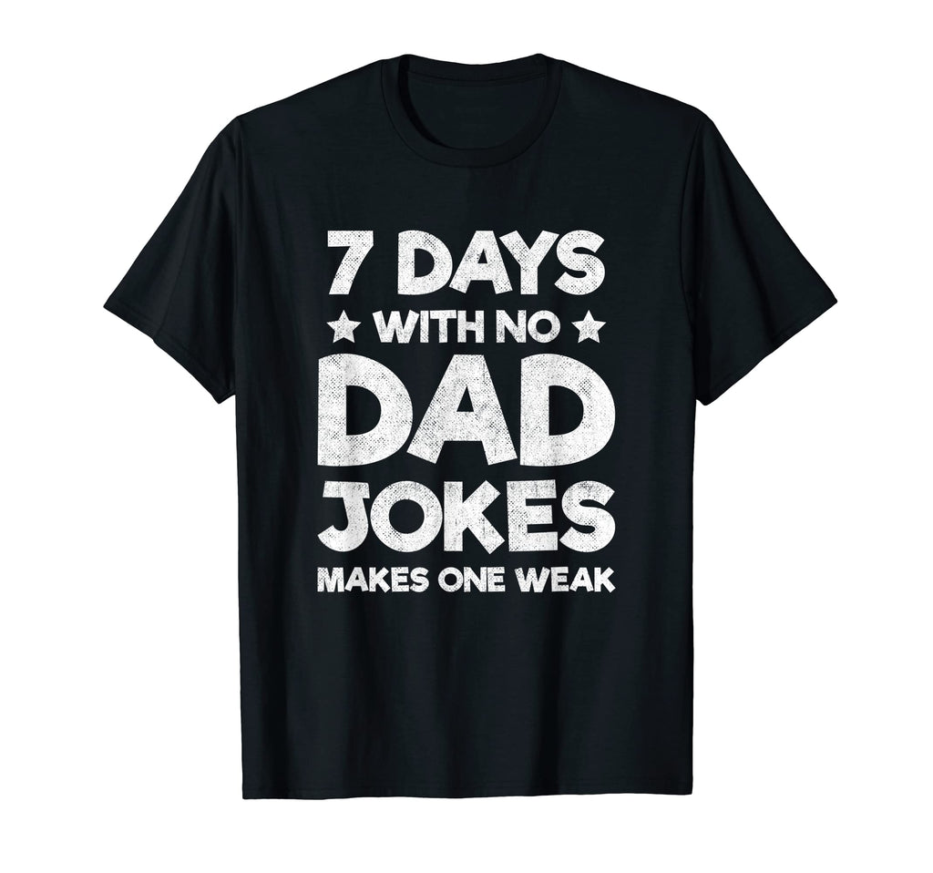 Funny Dad Joke Puns 7 Days No Dad Jokes T-Shirt - Custom Art Print Unisex - T-Shirt, Sweatshirt, Hoodie