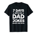 Funny Dad Joke Puns 7 Days No Dad Jokes T-Shirt - Custom Art Print Unisex - T-Shirt, Sweatshirt, Hoodie