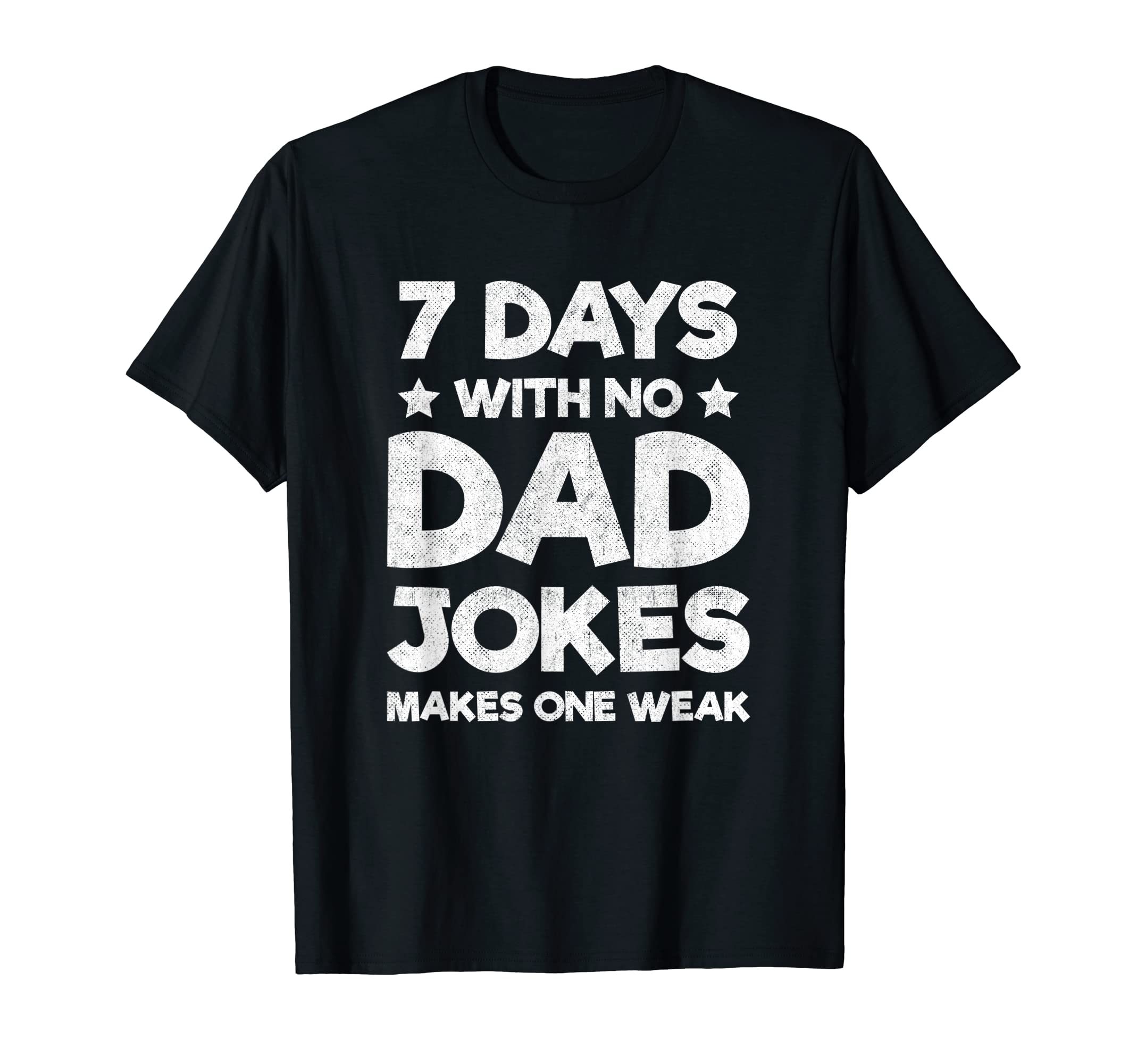 Funny Dad Joke Puns 7 Days No Dad Jokes T-Shirt - Custom Art Print Unisex - T-Shirt, Sweatshirt, Hoodie