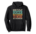 Born To Play Soccer Forced To Hoodie - Casual Everyday Wear for Adults - T-Shirt, Sweatshirt, Hoodie