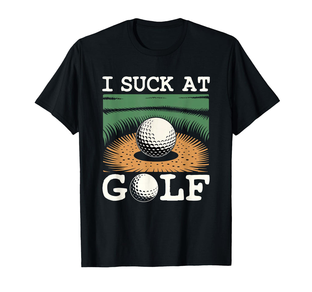 I Suck Golf Loser Golfing Dad Funny Golf T-Shirt - Graphic Print Unisex - T-Shirt, Sweatshirt, Hoodie