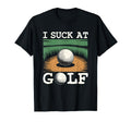 I Suck Golf Loser Golfing Dad Funny Golf T-Shirt - Graphic Print Unisex - T-Shirt, Sweatshirt, Hoodie