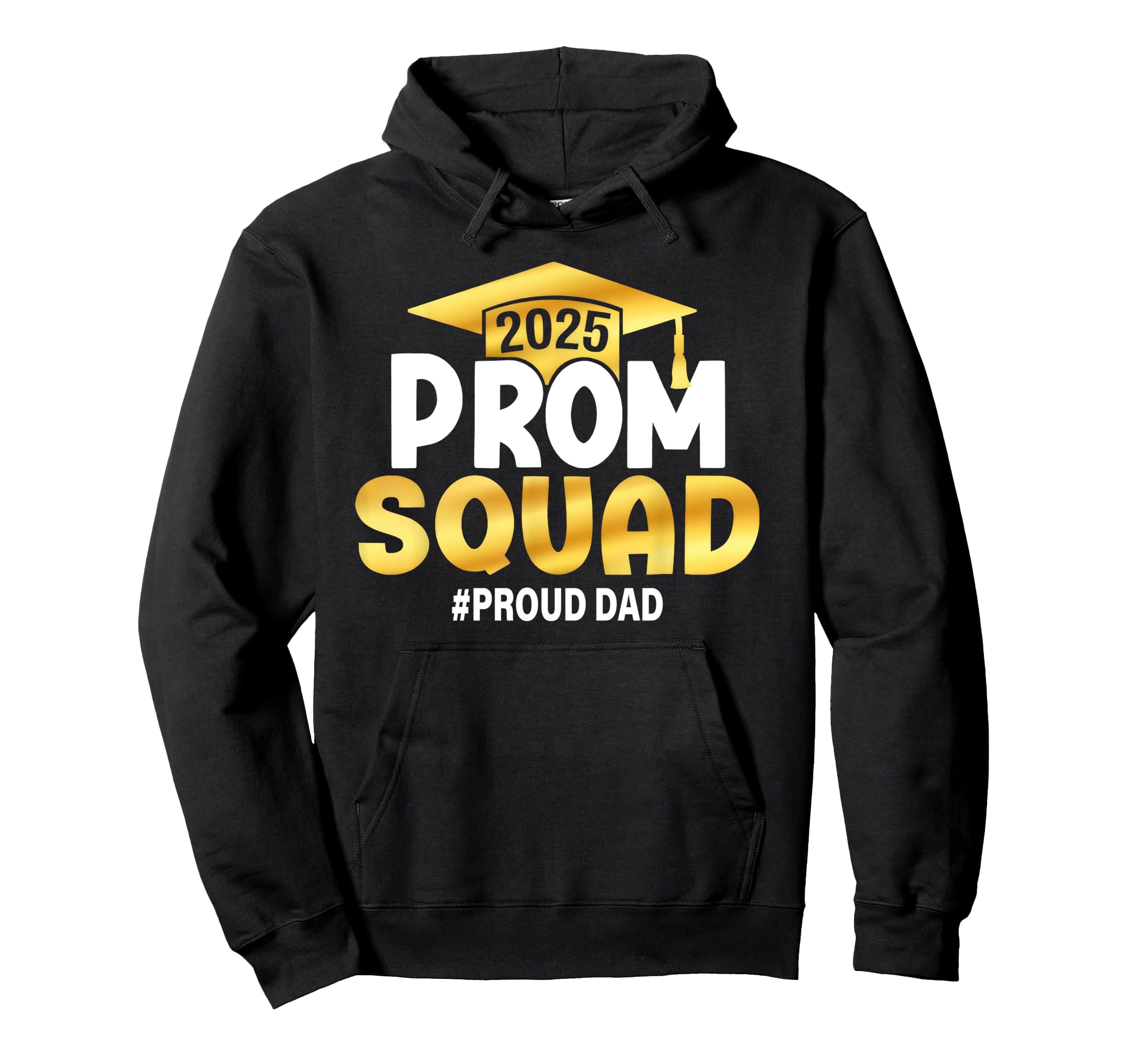 Prom Squad 2025 Proud Dad Graduate Hoodie - Fun Novelty Design Men Women - T-Shirt, Sweatshirt, Hoodie
