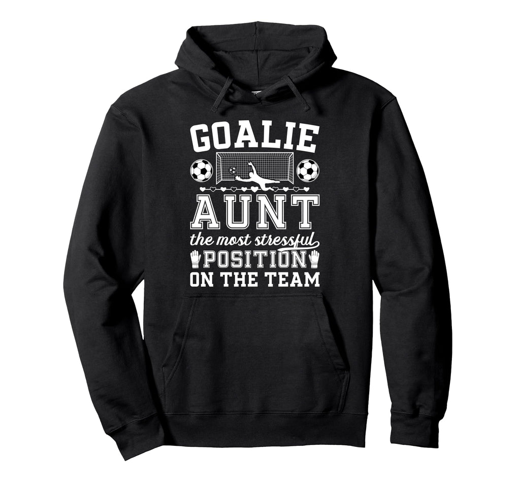Funny Soccer Goalie Aunt Soccer Keeper Hoodie - Streetwear Style Men Women - T-Shirt, Sweatshirt, Hoodie