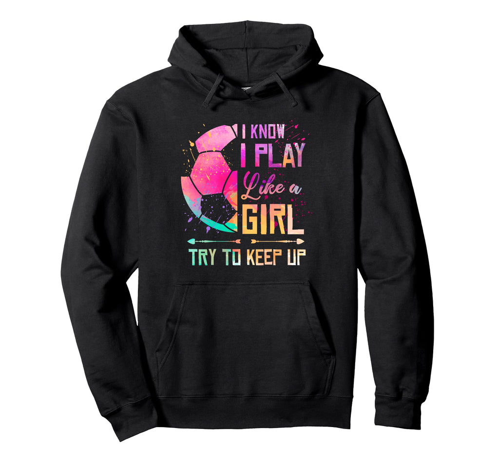 I Know I Play Like Soccer Hoodie - Casual Everyday Wear Unisex - T-Shirt, Sweatshirt, Hoodie