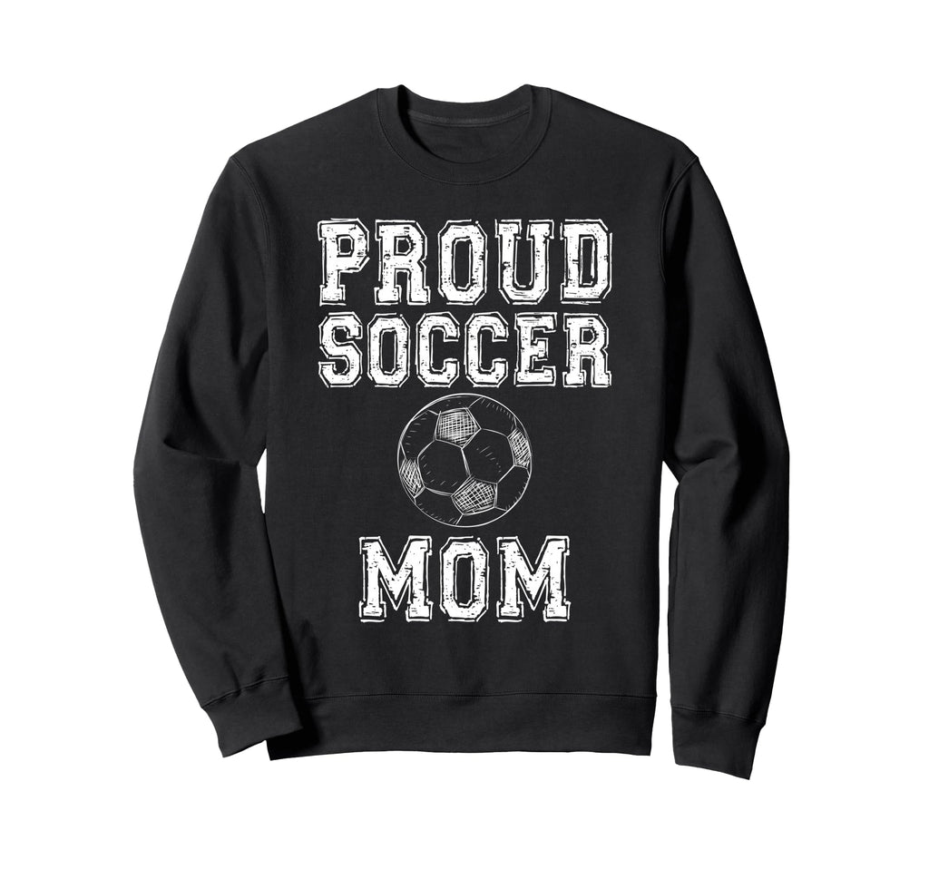 Proud Soccer Mom Game Day Sports Sweatshirt - Fun Novelty Design Unisex - T-Shirt, Sweatshirt, Hoodie