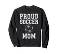 Proud Soccer Mom Game Day Sports Sweatshirt - Fun Novelty Design Unisex - T-Shirt, Sweatshirt, Hoodie