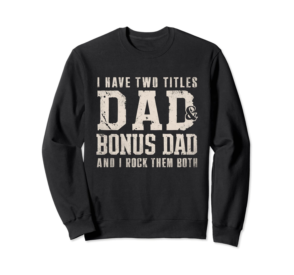 I Have Two Titles Dad And Bonus Sweatshirt - Aesthetic Graphic for Adults - T-Shirt, Sweatshirt, Hoodie