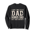 I Have Two Titles Dad And Bonus Sweatshirt - Aesthetic Graphic for Adults - T-Shirt, Sweatshirt, Hoodie