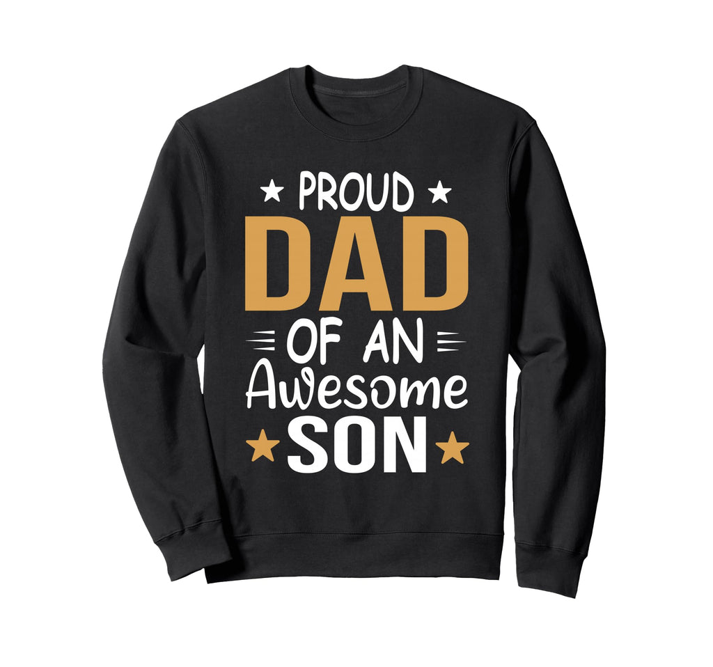 Proud Dad Awesome Son Fathers Day Sweatshirt - Casual Everyday Wear Unisex - T-Shirt, Sweatshirt, Hoodie