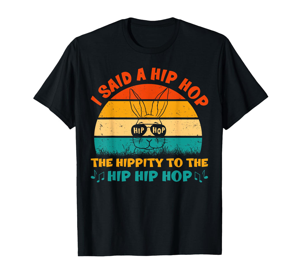 I Said Hip Hippity To Hop Hip Hop Bunny T-Shirt - Novelty Apparel Unisex - T-Shirt, Sweatshirt, Hoodie