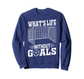 Whats Life Without Goals Soccer Sweatshirt - Casual Everyday Wear Unisex - T-Shirt, Sweatshirt, Hoodie