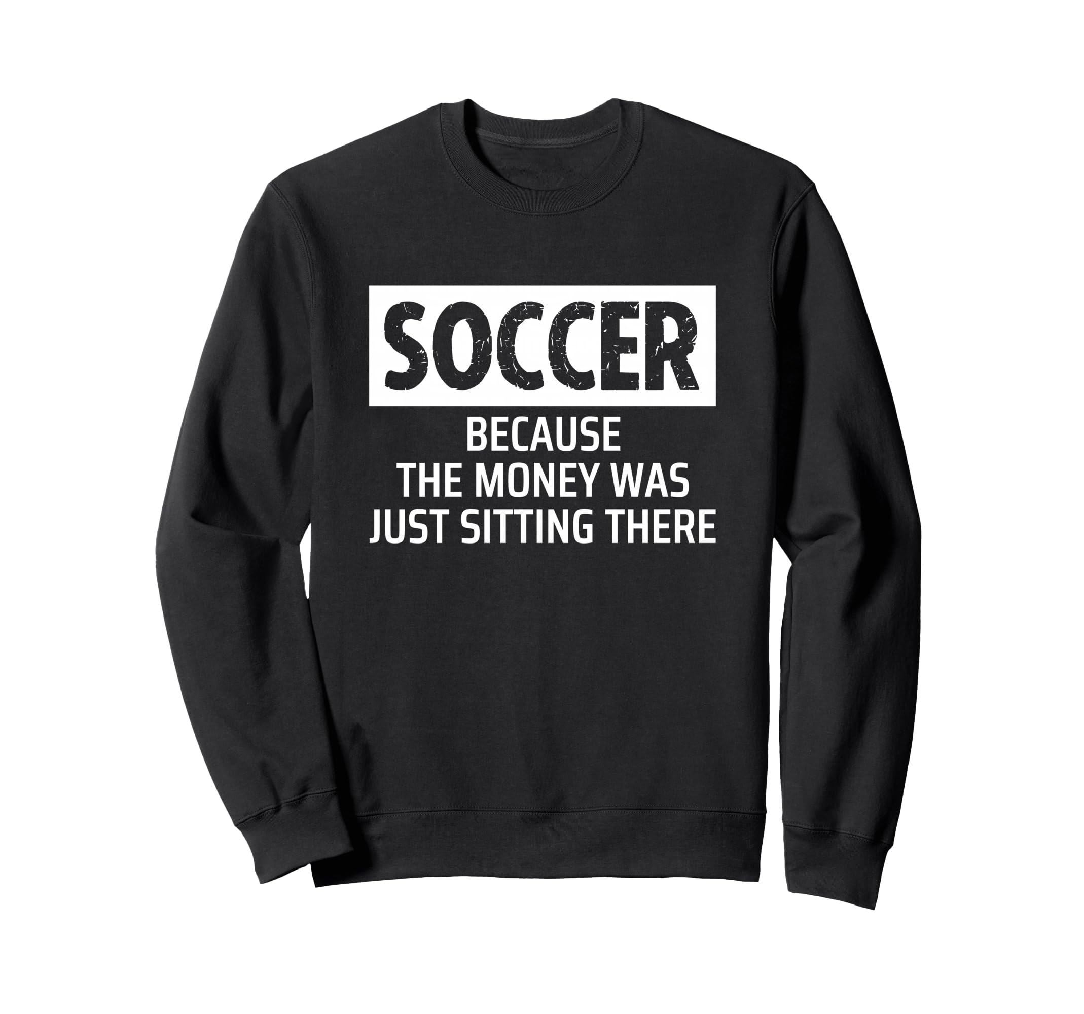 Soccer Parent Mom Dad Because Money Sweatshirt - Custom Art Print Unisex - T-Shirt, Sweatshirt, Hoodie