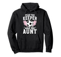 Funny Soccer Keeper Aunt Soccer Hoodie - Aesthetic Graphic Men Women - T-Shirt, Sweatshirt, Hoodie