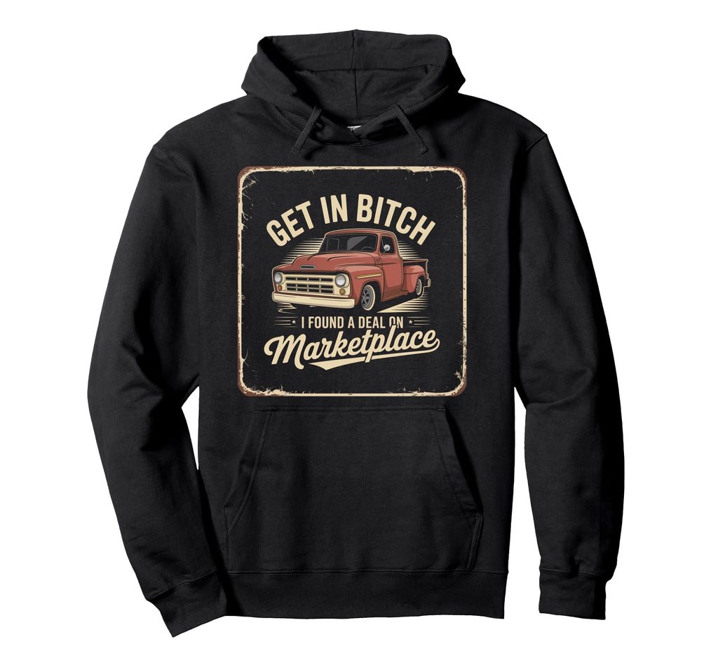 Get Bitch I Found Deal Marketplace Hoodie - Custom Art Print for Adults - T-Shirt, Sweatshirt, Hoodie