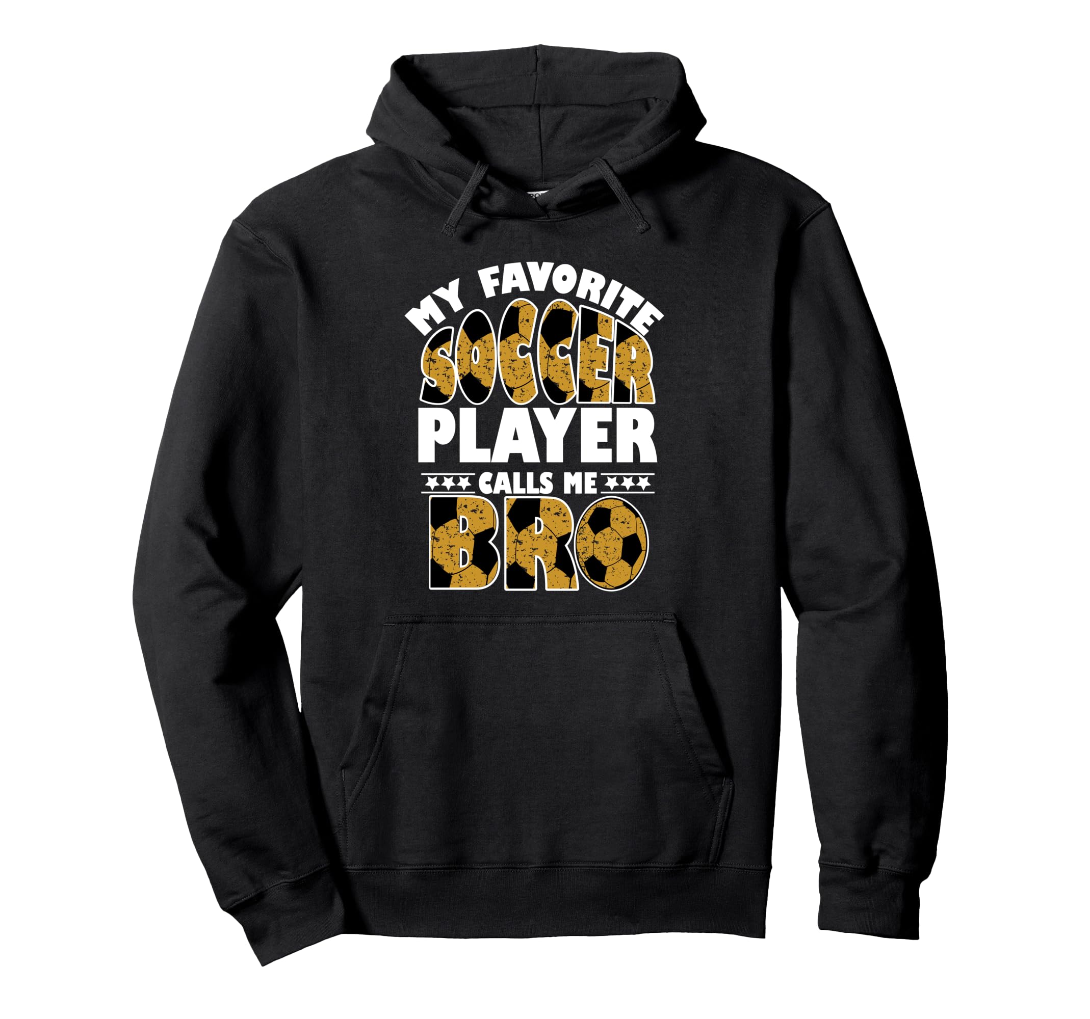 My Favorite Soccer Player Calls Me Bro Hoodie - Streetwear Style Unisex - T-Shirt, Sweatshirt, Hoodie