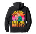 Have I Been Good Daddy Father Dad Hoodie - Streetwear Style for Adults - T-Shirt, Sweatshirt, Hoodie