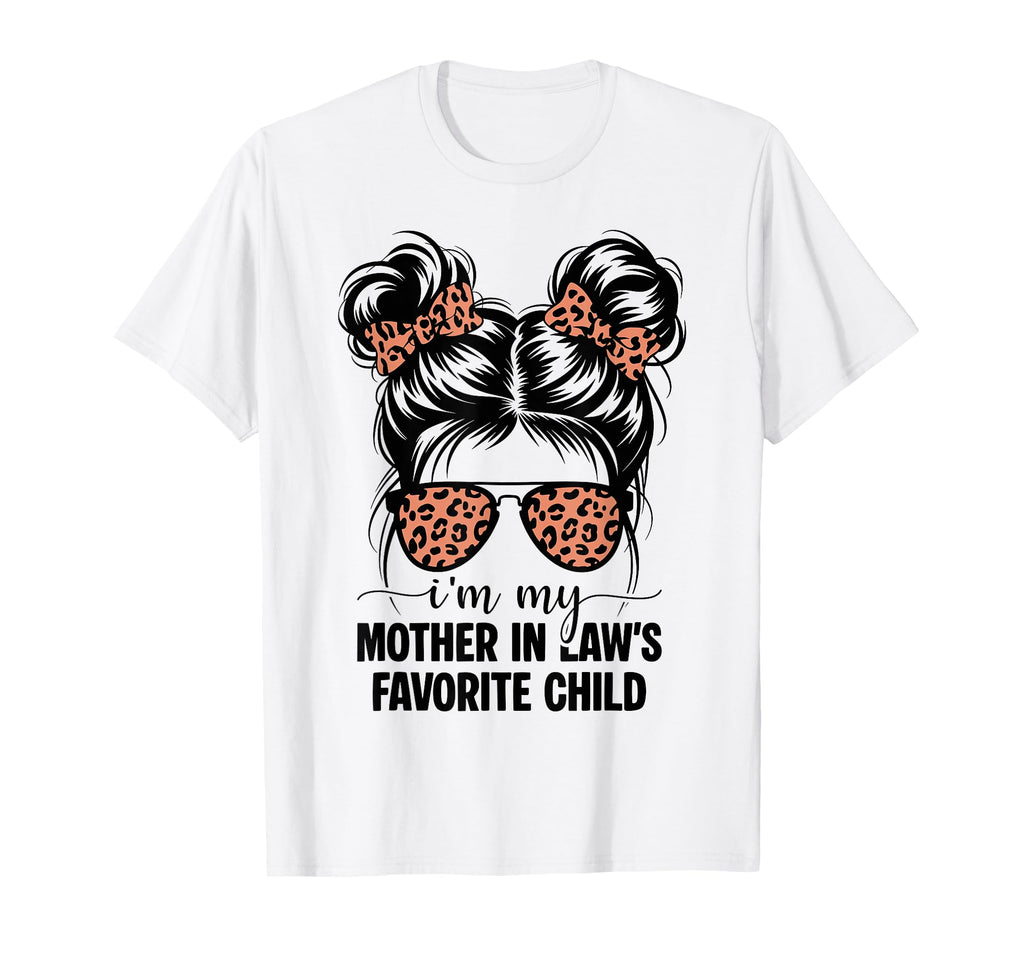 Im My Mother Laws Favorite Child Funny T-Shirt - Graphic Print for Adults - T-Shirt, Sweatshirt, Hoodie