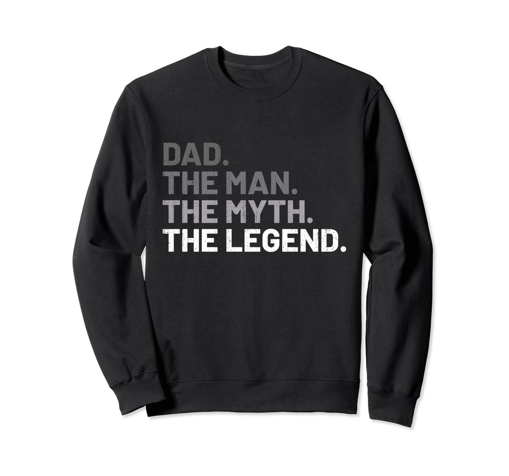 Dad Myth Legend Fathers Day Sweatshirt - Casual Everyday Wear Unisex - T-Shirt, Sweatshirt, Hoodie