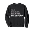 Dad Myth Legend Fathers Day Sweatshirt - Casual Everyday Wear Unisex - T-Shirt, Sweatshirt, Hoodie