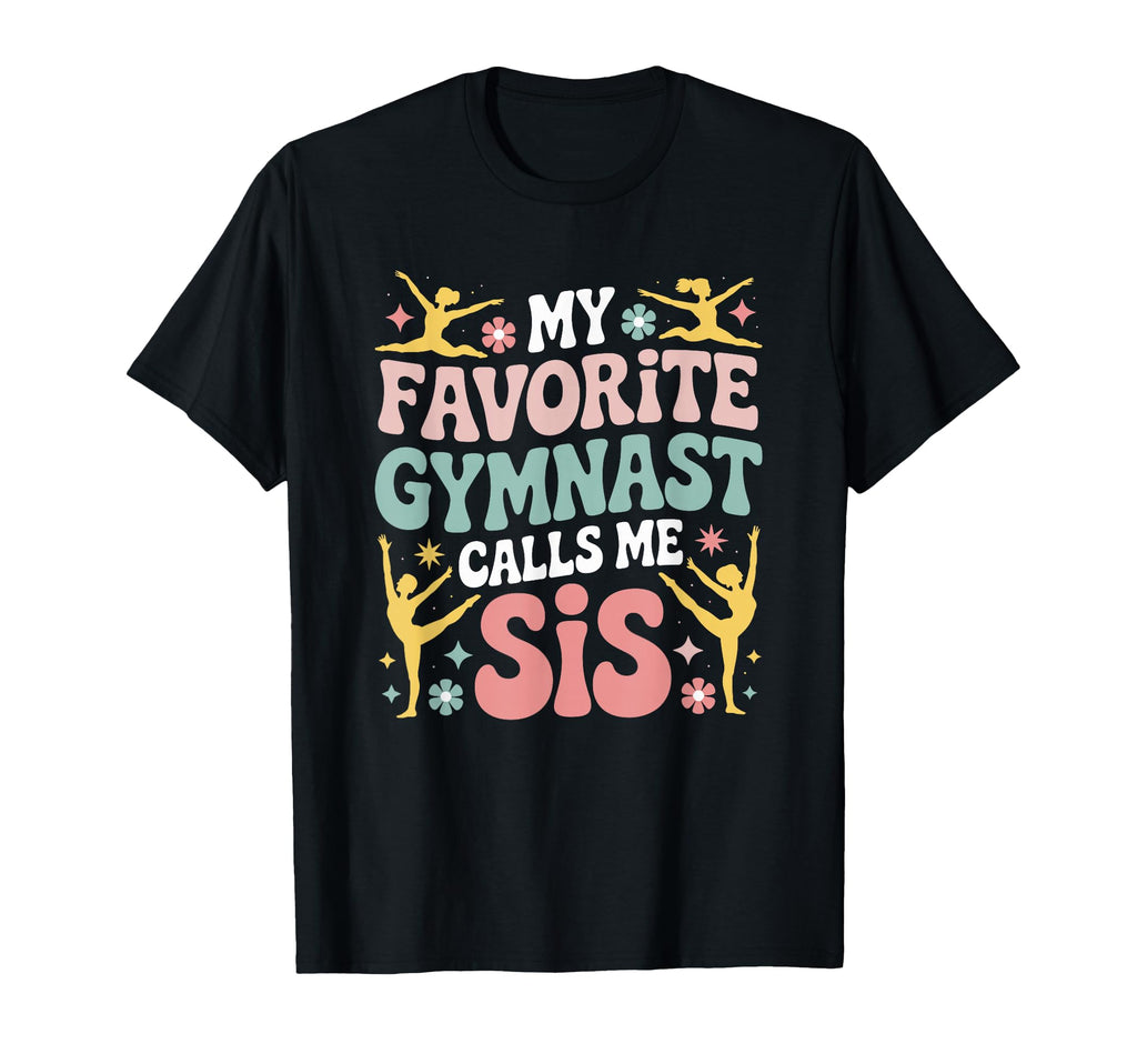 My Favorite Gymnast Calls Me Sis T-Shirt - Minimalist Print Men Women - T-Shirt, Sweatshirt, Hoodie