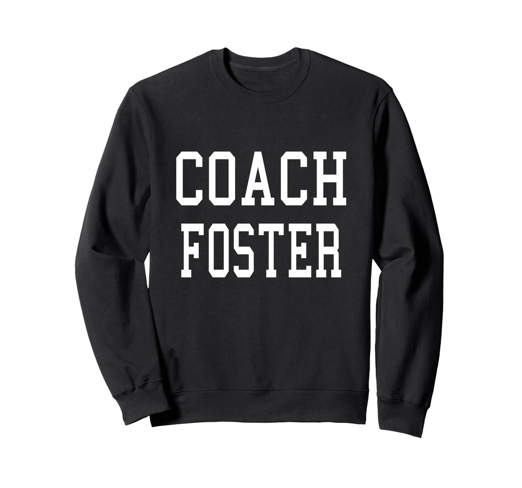 Coach Foster Custom Football Soccer Sweatshirt - Novelty Apparel Men Women - T-Shirt, Sweatshirt, Hoodie