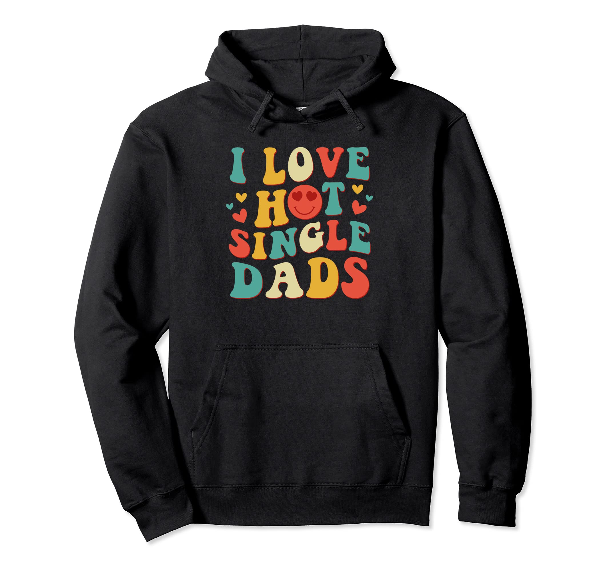 I Love Hot Single Dads Groovy Hoodie - Fun Novelty Design for Adults - T-Shirt, Sweatshirt, Hoodie