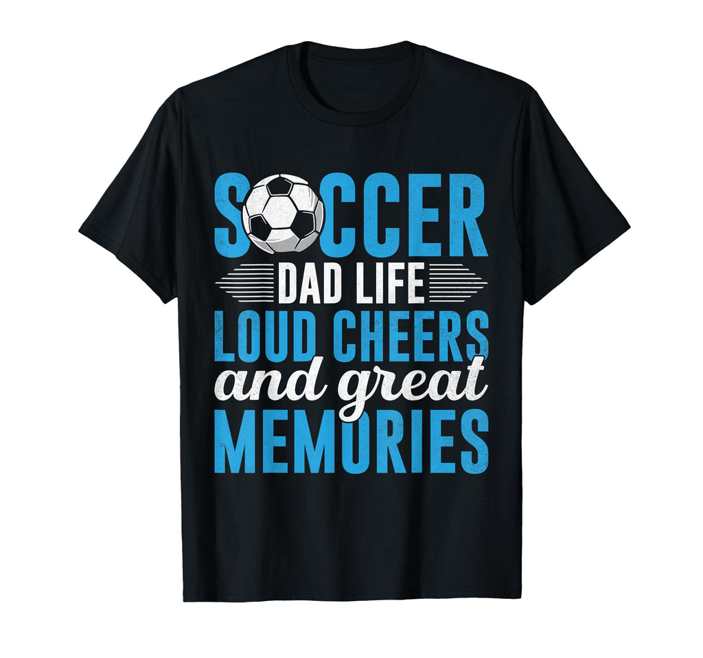 Soccer Dad Life Loud Cheers And Great T-Shirt - Trendy Graphic Men Women - T-Shirt, Sweatshirt, Hoodie