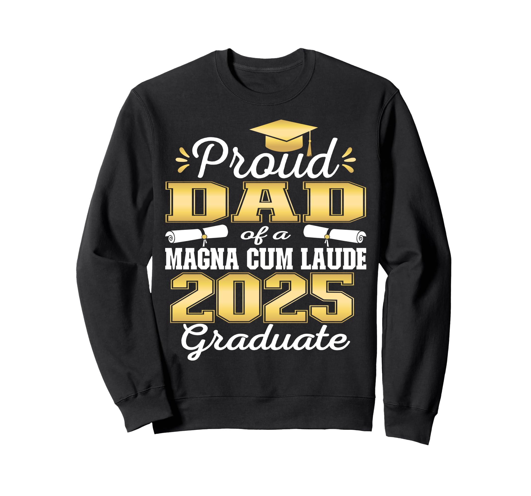 Proud Dad 2025 Magna Cum Laude Sweatshirt - Fun Novelty Design for Adults - T-Shirt, Sweatshirt, Hoodie