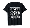 Some Heroes Wear Gloves I Raised T-Shirt - Fun Novelty Design Men Women - T-Shirt, Sweatshirt, Hoodie