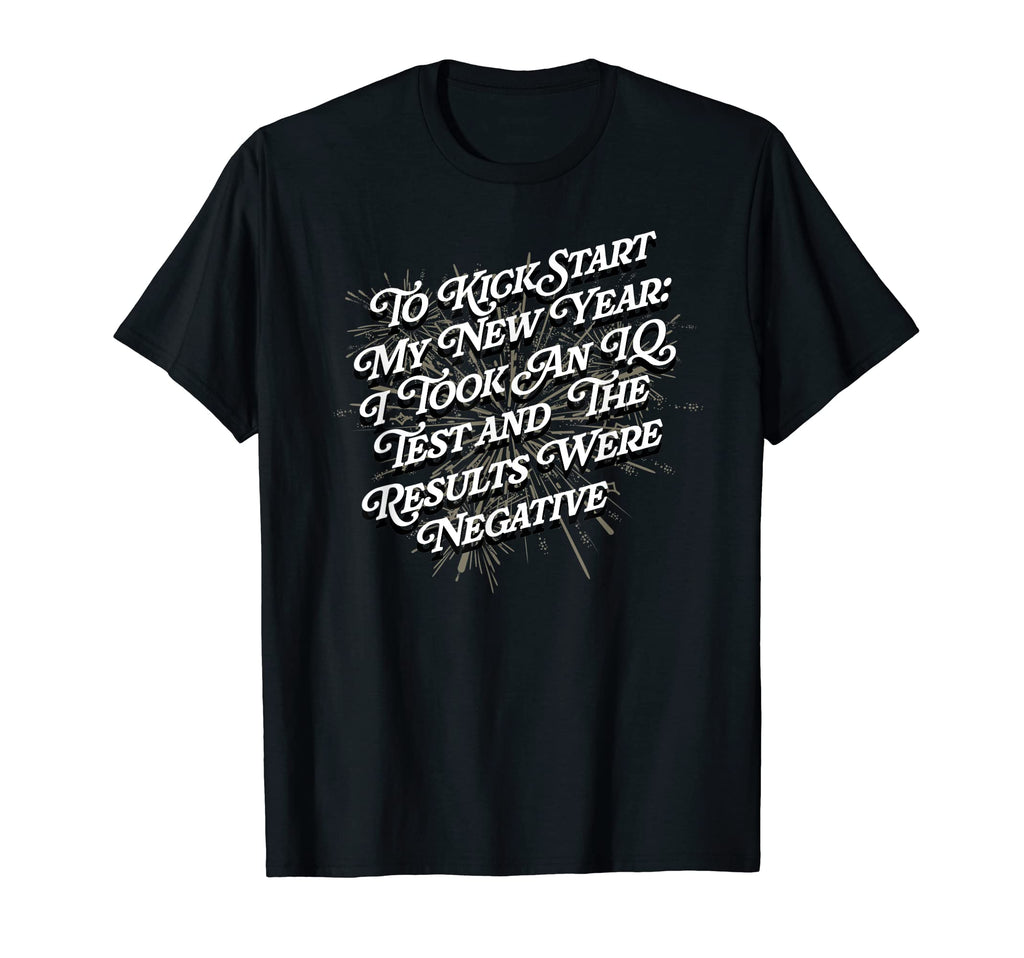 Kick Start My New Year Funny Dad Jokes T-Shirt - Custom Art Print Unisex - T-Shirt, Sweatshirt, Hoodie
