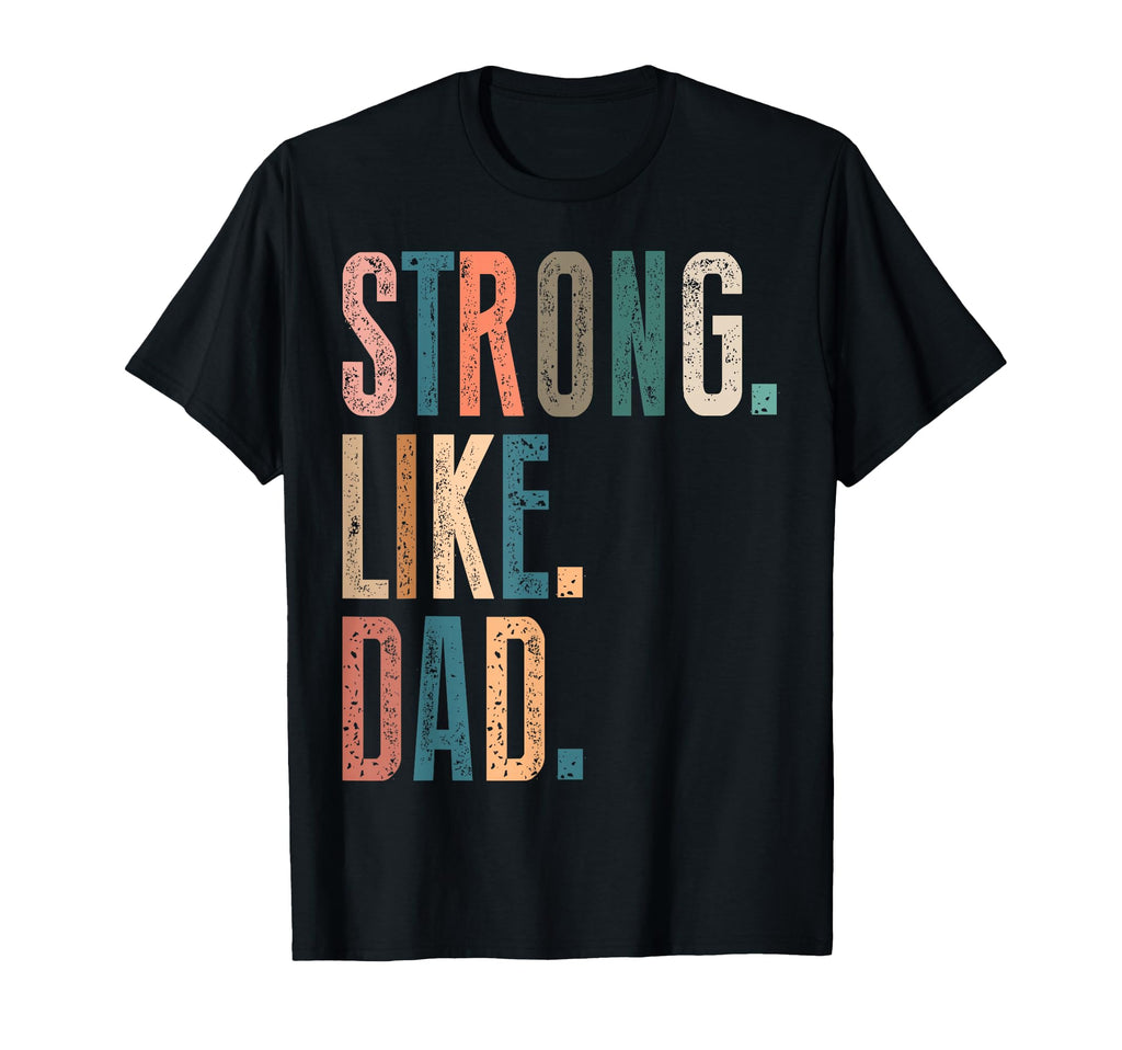 Strong Like Dad Fathers Day Mens T-Shirt - Casual Everyday Wear for Adults - T-Shirt, Sweatshirt, Hoodie